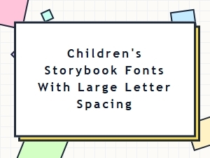 Early Reader Fonts with Clear Letter Spacing