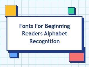 Choosing Fonts for Early Alphabet Readers