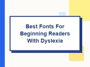 Best Font Choices for Dyslexia and Beginner Readers