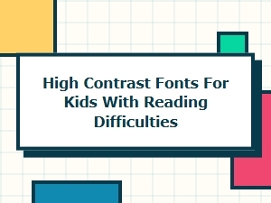 Choosing High Contrast Fonts for Dyslexia
